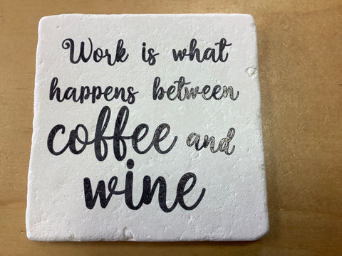 Work is what happens between coffee and wine